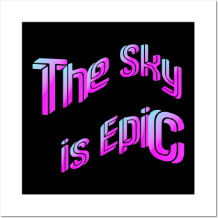 The Sky is Epic Posters and Art